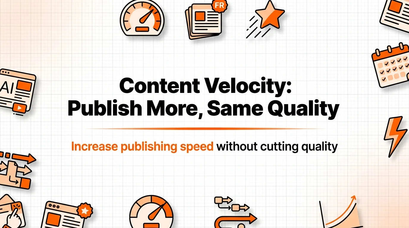 Content Velocity: How to Publish More Without Losing Quality