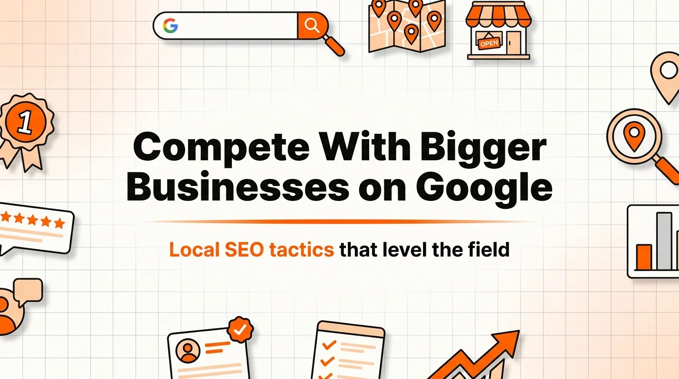 How to Compete With Bigger Businesses on Google in 2026
