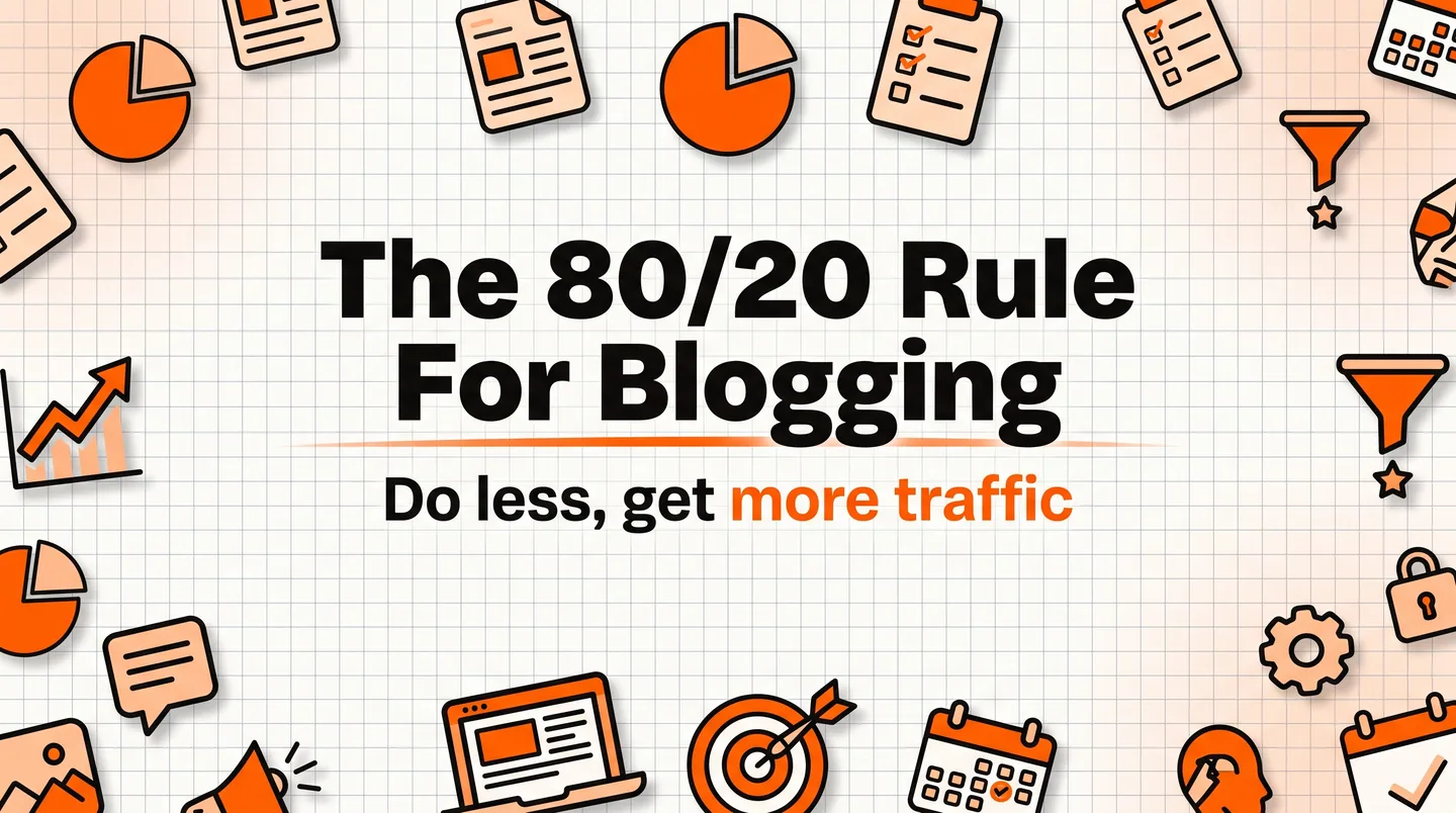 The 80/20 Rule for Blogging: Do Less, Get More Traffic