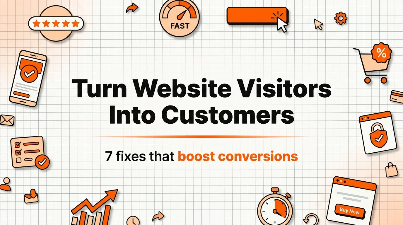 How to Turn Website Visitors Into Customers: 7 Fixes for 2026