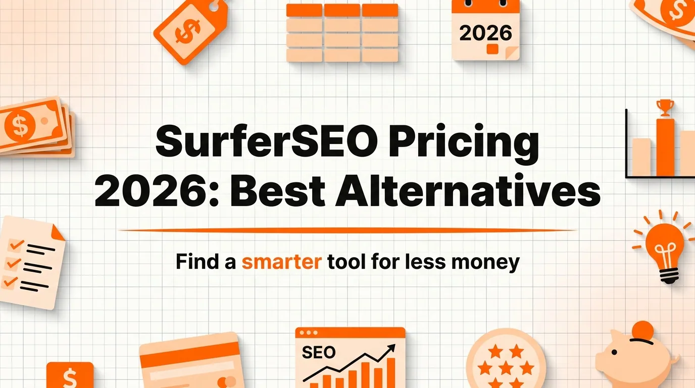 Surfer SEO Pricing 2026: Full Plans Breakdown, Real Monthly Costs, and Alternatives