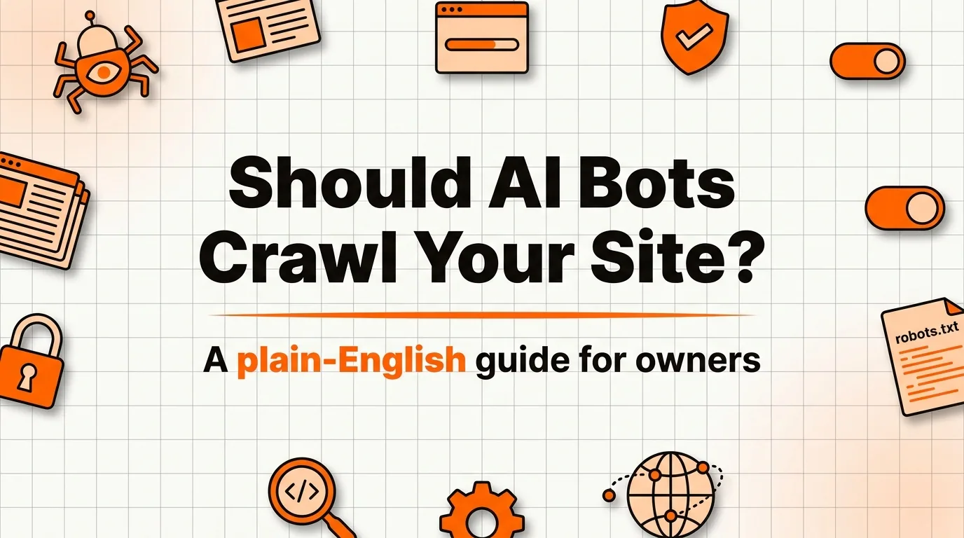 Should You Let AI Bots Crawl Your Website? A Plain-English Answer for 2026
