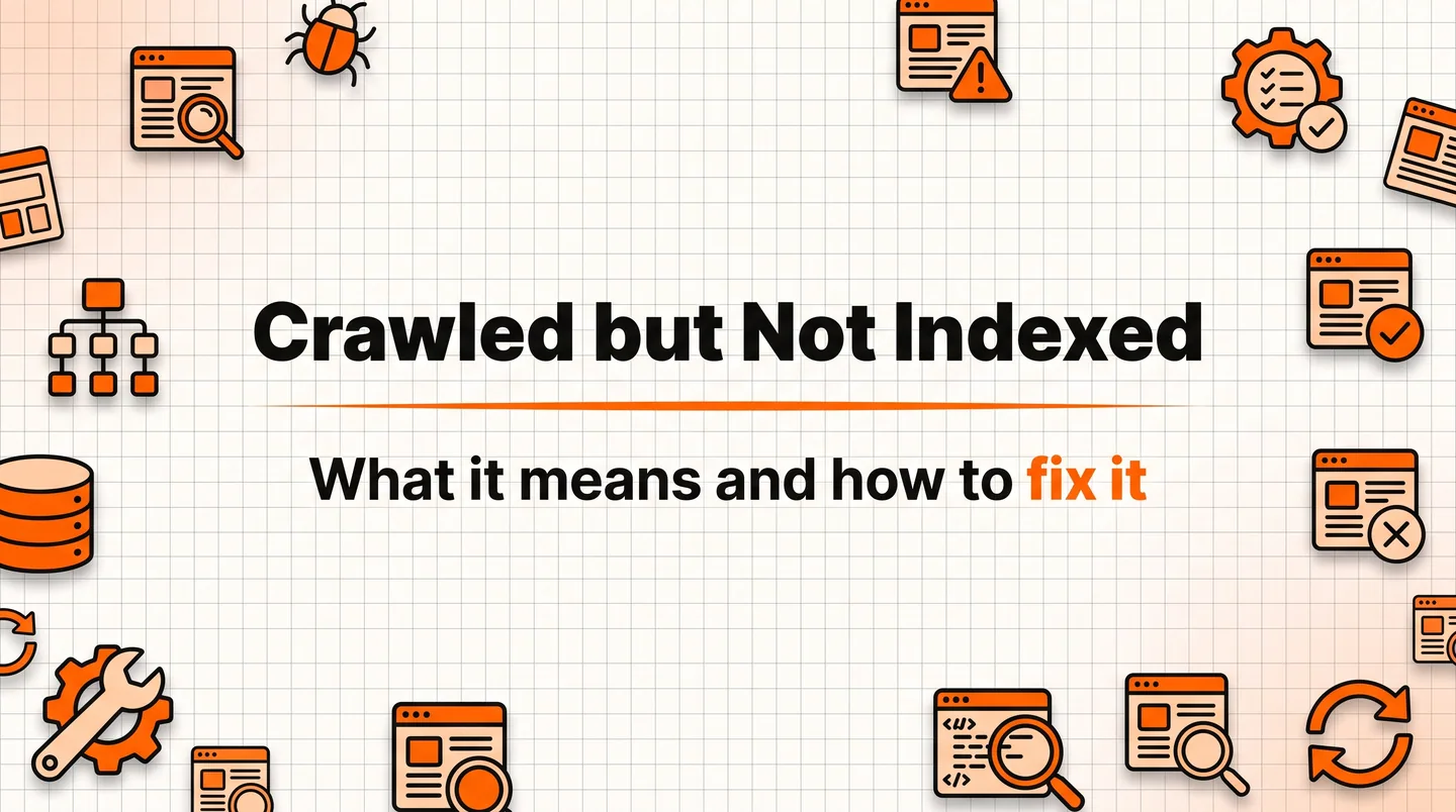 Crawled - Currently Not Indexed: What It Means and How to Fix It