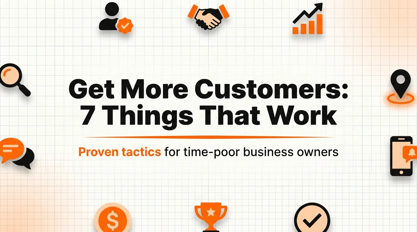 How to Get More Customers: 7 Things That Actually Work for Small Businesses